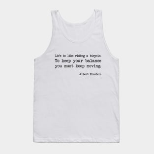 Albert Einstein - Life is like riding a bicycle. To keep your balance you must keep moving Tank Top